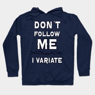 Don't Follow Me, I Variate! Hoodie